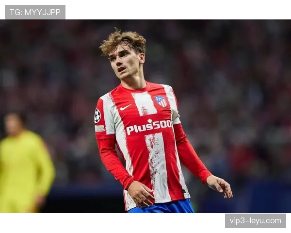 格列兹曼化身助攻大师，关键表现改写比赛走势引关注