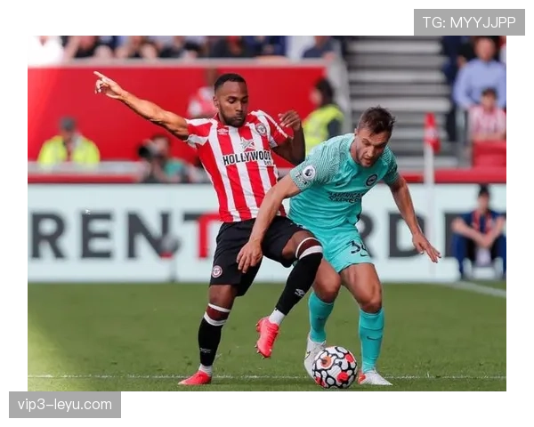 布伦特福德表现稳健，积分榜排名持续攀升